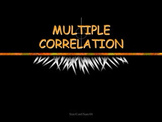 MULTIPLE
CORRELATION




   Stat/Corrl/Sam 04
 