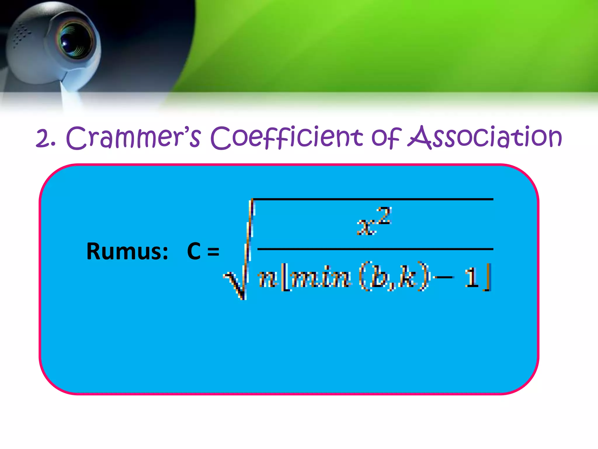 2. Crammer’s Coefficient of Association



   Rumus: C =
 