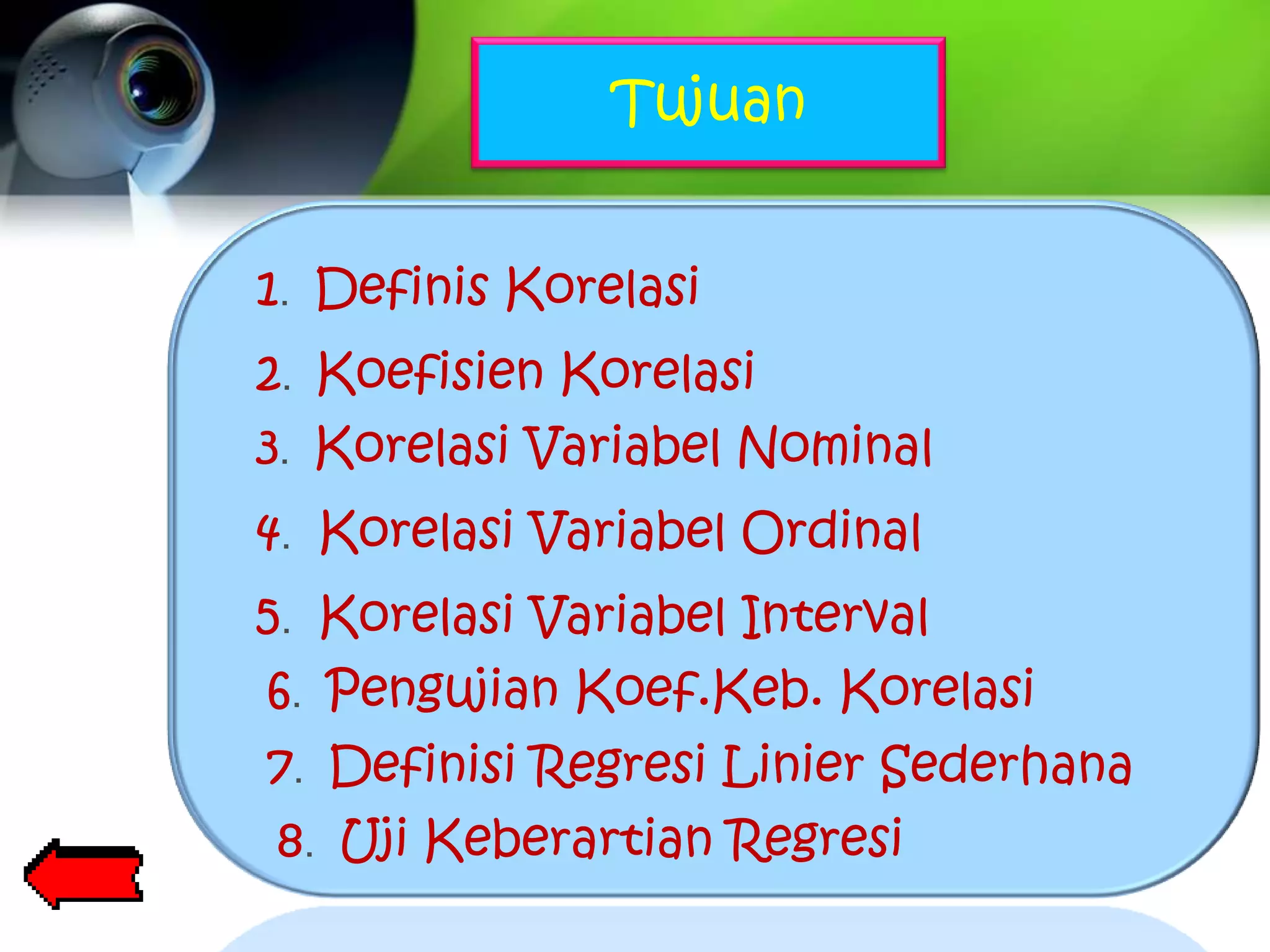 Tujuan


1. Definis Korelasi
2. Koefisien Korelasi
3. Korelasi Variabel Nominal
4. Korelasi Variabel Ordinal
5. Korelasi Variabel Interval
6. Pengujian Koef.Keb. Korelasi
7. Definisi Regresi Linier Sederhana
8. Uji Keberartian Regresi
 