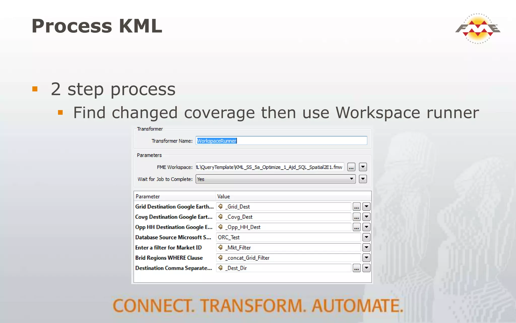 Process KML
 2 step process
 Find changed coverage then use Workspace runner
 