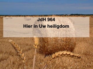 JdH 964Hier in Uw heiligdom
