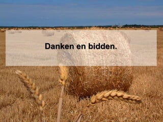 Danken en bidden. 