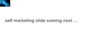 self marketing slide coming next …
 