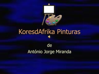 KoresdAfrika Pinturas de António Jorge Miranda 