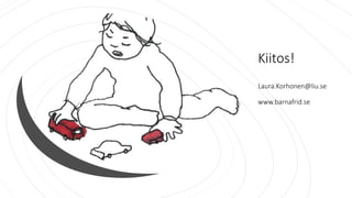 Kiitos!
Laura.Korhonen@liu.se
www.barnafrid.se
 