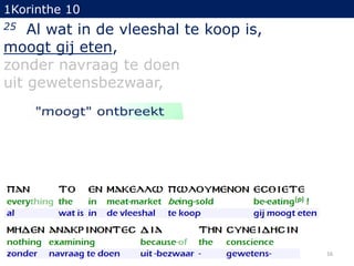 1Korinthe 10

Al wat in de vleeshal te koop is,
moogt gij eten,
zonder navraag te doen
uit gewetensbezwaar,
25

16

 