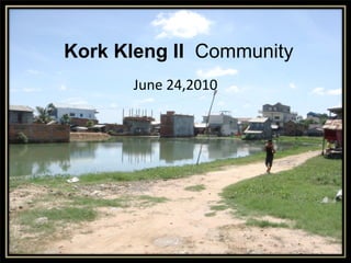 Kork Kleng II  Community   June 24,2010 