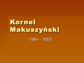 Kornel Makuszyński (1884 – 1953) 