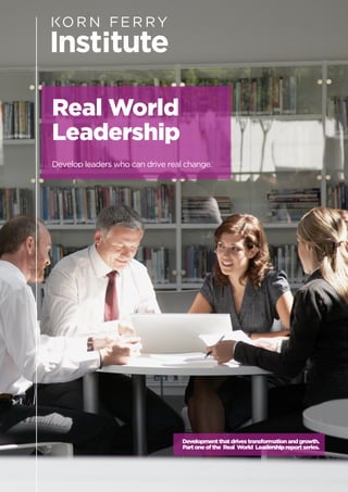 Real World
Leadership
Develop leaders who can drive real change.
Developmentthatdrivestransformationandgrowth.
Partoneofthe Real World Leadershipreportseries.
 