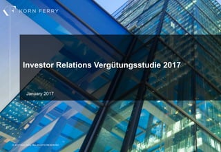 © 2017 Korn Ferry. ALL RIGHTS RESERVED. 0© 2017 Korn Ferry. ALL RIGHTS RESERVED.
Investor Relations Vergütungsstudie 2017
January 2017
 