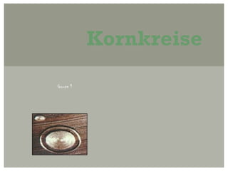Kornkreise

Groupe 1
 