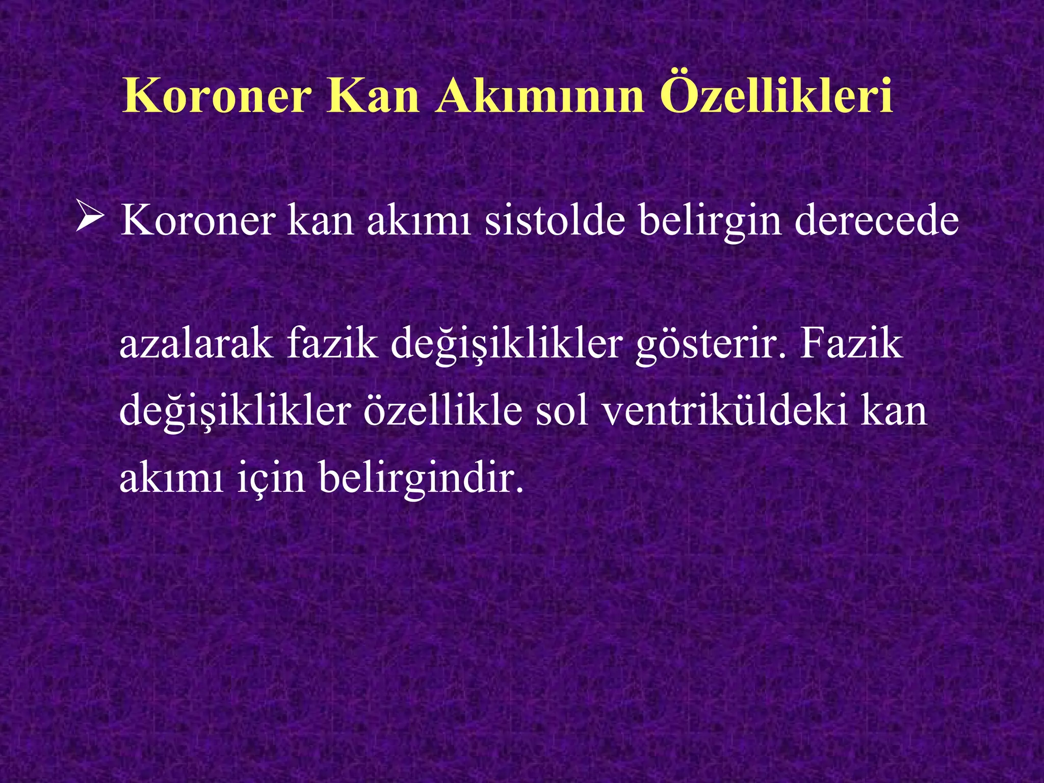 Koroner Kan Akımının Özellikleri

 Koroner kan akımı sistolde belirgin derecede

  azalarak fazik değişiklikler gösterir. Fazik
  değişiklikler özellikle sol ventriküldeki kan
  akımı için belirgindir.
 