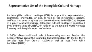 Representative List of the Intangible Cultural Heritage
An intangible cultural heritage (ICH) is a practice, representatio...