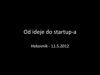 Od ideje do startup-a

  Hekovnik - 11.5.2012
 