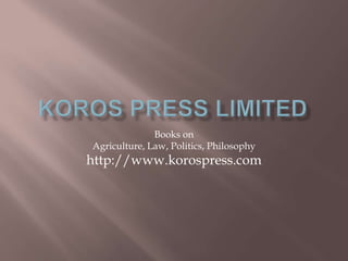 Books on
Agriculture, Law, Politics, Philosophy
http://www.korospress.com
 
