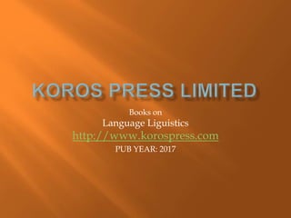 Books on
Language Liguistics
http://www.korospress.com
PUB YEAR: 2017
 