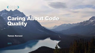 1CONFIDENTIAL
Caring About Code
Quality
Tamas Korozsi
2015
 