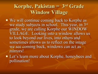 Korphe, Pakistan =  3 rd  Grade Window Village ,[object Object],[object Object]
