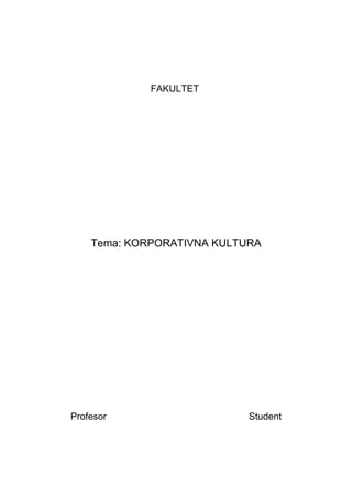 FAKULTET
Tema: KORPORATIVNA KULTURA
Profesor Student
 