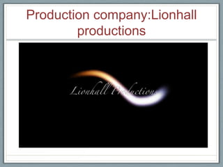 Production company:Lionhall
productions
 
