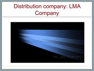 Distribution company: LMA
Company
 