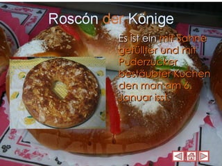 Es ist ein  mit Sahne gefüllter und mit Puderzucker bestäubter Kuchen   den man am 6. Januar isst.  