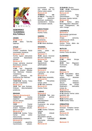 GOIERRIKO
19.KORRIKA
KULTURALA
ARAMA
Martxoak 22
21:00 afaria Toki-Alai
tabernan.
ATAUN
Martxoak 7
Futbolin txapelketa Gaz...
