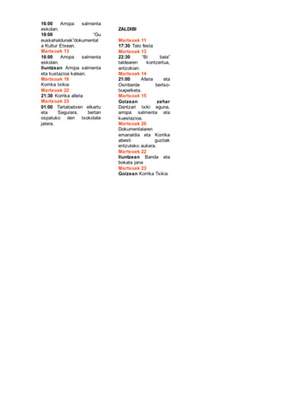 16:00 Arropa salmenta
eskolan.
18:00 “Gu
euskahaldunak”dokumental
a Kultur Etxean.
Martxoak 13
16:00 Arropa salmenta
eskol...