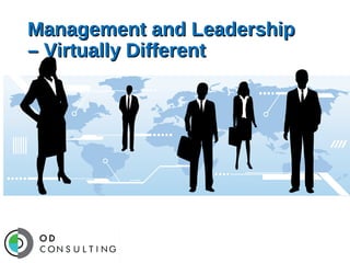 Management and Leadership
– Virtually Different

 