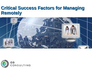 Critical Success Factors for Managing
Remotely

 