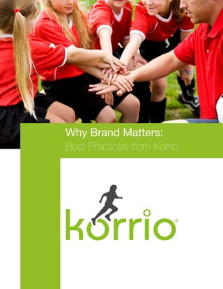 Why Brand Matters:
Best Practices from Korrio
 