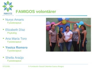 FAMIGOS volontärer Nurys Amaris Fysioterapeut Elizabeth Díaz Psykolog Ana María Toro Fysioterapeut Yesica Romero Fysioterapeut Sheila Araújo Fysioterapeut 