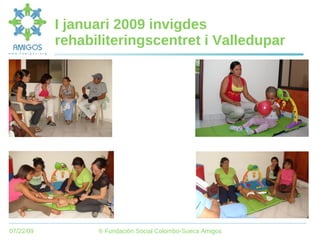 I januari 2009 invigdes rehabiliteringscentret i Valledupar 