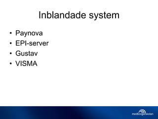 Inblandade system
• Paynova
• EPI-server
• Gustav
• VISMA
 
