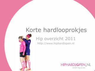 Korte hardlooprokjes Hip overzicht 2011 http://www.hiphardlopen.nl 