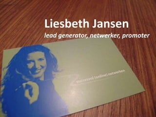 Liesbeth Jansen lead generator, netwerker, promoter 