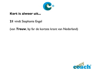 Kort is alweer uit... 21 vindt Stephanie Engel (van  Trouw , by far de kortste krant van Nederland) 