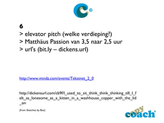 6 > elevator pitch (welke verdieping?) > Matthäus Passion van 3,5 naar 2,5 uur > url's (bit.ly – dickens.url) http://www.m...