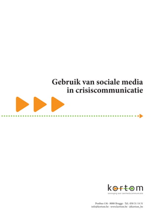 Gebruik van sociale media
in crisiscommunicatie
Postbus 136 · 8000 Brugge · Tel.: 050 31 14 31
info@kortom.be · www.kortom.be · @kortom_be
 