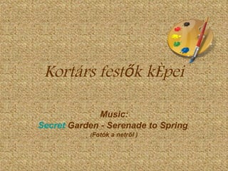 Kortárs festők képei Music: Secret   Garden  - Serenade to Spring  ( Fotók a netről ) 