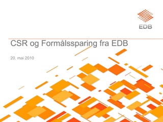 CSR og Formålssparing fra EDB 20. mai 2010 