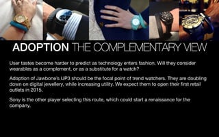 ADOPTION THE COMPLEMENTARY VIEW
User tastes become harder to predict as technology enters fashion. Will they consider
wear...