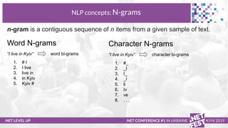 .NET LEVEL UP
NLP concepts: N-grams
.NET CONFERENCE #1 IN UKRAINE KYIV 2019
Word N-grams
n-gram is a contiguous sequence o...