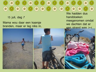 15 juli, dag 7 We hadden dus handdoeken meegenomen omdat we dachten dat er een strand was >< Mama wou daar een kaarsje branden, maar er lag niks in. 