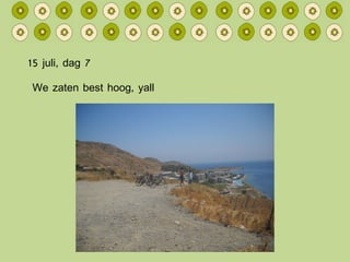 15 juli, dag 7 We zaten best hoog, yall 