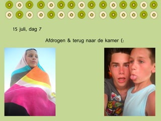 15 juli, dag 7 Afdrogen & terug naar de kamer (: 