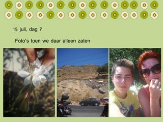 15 juli, dag 7 Foto’s toen we daar alleen zaten 