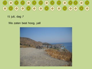 15 juli, dag 7 We zaten best hoog, yall 