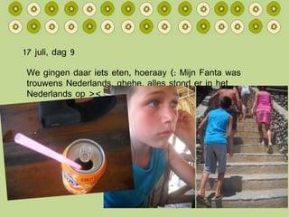 17 juli, dag 9 We gingen daar iets eten, hoeraay (: Mijn Fanta was trouwens Nederlands, ghehe, alles stond er in het Nederlands op >< 
