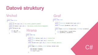 Proč hledat minimální kostru v grafových úlohách?
Motivace
Smyčky v počítačových sítích
Spanning Tree Protocol (v překladu protokol kostry
grafu) je v informatice název pro síťový protokol,
který v ethernetových sítích odstraňuje smyčky na
druhé vrstvě ISO/OSI modelu.
 